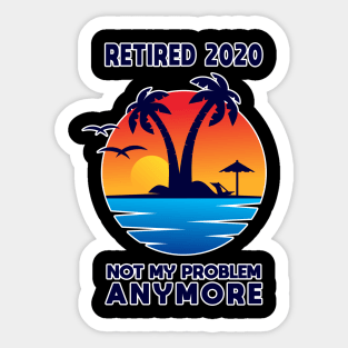 Retired 2020 Not My Problem Anymore Vintage Retirement Gift Sticker